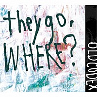 ＯＬＤＣＯＤＥＸ「 ｔｈｅｙ　ｇｏ，　Ｗｈｅｒｅ？」