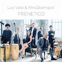 Ｌｕｉｓ　Ｖａｌｌｅ　＆　ＡｆｒｏＱｂａｍｉｇｏｓ！「 ＦＲＥＮＥＴＩＣＯ」