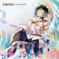 （Ｋ）ＮｏＷ＿ＮＡＭＥ「 Ｌｕｐｉｎｕｓ」