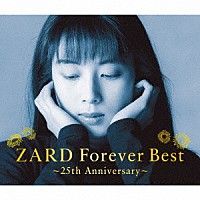 ＺＡＲＤ「 ＺＡＲＤ　Ｆｏｒｅｖｅｒ　Ｂｅｓｔ～２５ｔｈ　Ａｎｎｉｖｅｒｓａｒｙ～」