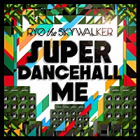 ＲＹＯ　ｔｈｅ　ＳＫＹＷＡＬＫＥＲ「 ＳＵＰＥＲ　ＤＡＮＣＥＨＡＬＬ　ＭＥ」