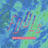 ｇｏ！ｇｏ！ｖａｎｉｌｌａｓ「 ＦＯＯＬｓ」