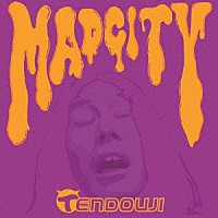 ＴＥＮＤＯＵＪＩ「 ＭＡＤ　ＣＩＴＹ」