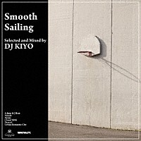 ＤＪ　ＫＩＹＯ「 Ｓｍｏｏｔｈ　Ｓａｉｌｉｎｇ」