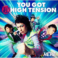 ＨＥＲＥ「 ＹＯＵ　ＧＯＴ　超　ＨＩＧＨ　ＴＥＮＳＩＯＮ」