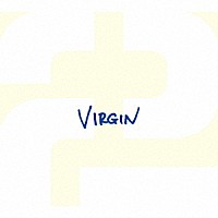 ２「 ＶＩＲＧＩＮ」