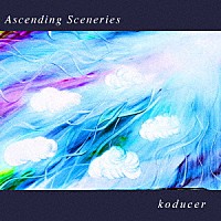 ｋｏｄｕｃｅｒ「 Ａｓｃｅｎｄｉｎｇ　Ｓｃｅｎｅｒｉｅｓ」