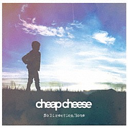 ｃｈｅａｐ　ｃｈｅｅｓｅ「Ｎｏ　Ｄｉｒｅｃｔｉｏｎ　Ｈｏｍｅ」