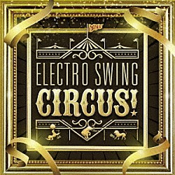 （Ｖ．Ａ．） エレクトリック・スウィング・サーカス アリス・フランシス カロ・エメラルド Ａｎｎｅｌｌａ Ｌｙｒｅ　Ｌｅ　Ｔｅｍｐｓ Ｂｕｄａｐｅｓｔ　Ｂｕｒｌｅｓｑｕｅ　ｆｅａｔ．Ｊａｚｚｍｉｎｅ　Ｍａｇｉｃ Ｆｅｄｅｒｉｃｏ　Ｓｃａｖｏ　＆　Ｂａｒｂａｒａ　Ｔｕｃｋｅｒ「ＥＬＥＣＴＲＯ　ＳＷＩＮＧ　ＣＩＲＣＵＳ！」