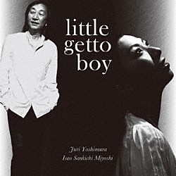 吉村樹里、三好“３吉”功郎「ｌｉｔｔｌｅ　ｇｈｅｔｔｏ　ｂｏｙ」