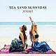 Ｊｕｌｉｅｔ「ＳＥＡ　ＳＡＮＤ　ＳＵＮＮＹＤＡＹ」