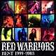 ＲＥＤ　ＷＡＲＲＩＯＲＳ「ＲＥＤ　ＷＡＲＲＩＯＲＳ　ＢＥＳＴ　１９９９－２００３」