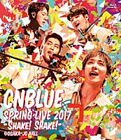 ＣＮＢＬＵＥ「 ＳＰＲＩＮＧ　ＬＩＶＥ　２０１７－ＳＨＡＫＥ！　ＳＨＡＫＥ！－　＠ＯＳＡＫＡ－ＪＯ　ＨＡＬＬ」