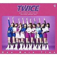 ＴＷＩＣＥ「 Ｏｎｅ　Ｍｏｒｅ　Ｔｉｍｅ」