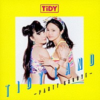 ＴＩＤＹ「 ＴＩＤＹ　ＬＡＮＤ－ＰＡＲＴＹ　ＧＲＯＯＶＥ－」