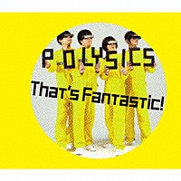 ＰＯＬＹＳＩＣＳ「 Ｔｈａｔ’ｓ　Ｆａｎｔａｓｔｉｃ！」