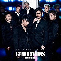 ＧＥＮＥＲＡＴＩＯＮＳ　ｆｒｏｍ　ＥＸＩＬＥ　ＴＲＩＢＥ「 ＢＩＧ　ＣＩＴＹ　ＲＯＤＥＯ」