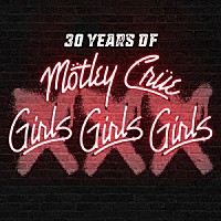 モトリー・クルー「 ＸＸＸ：　３０　Ｙｅａｒｓ　ｏｆ　Ｇｉｒｌｓ，　Ｇｉｒｌｓ，　Ｇｉｒｌｓ」