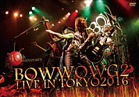 ＢＯＷＷＯＷ「 ＢＯＷＷＯＷ　Ｇ２　ＬＩＶＥ　ＩＮ　ＴＯＫＹＯ　２０１６　～Ｔｈｅ　４０ｔｈ　Ａｎｎｉｖｅｒｓａｒｙ～」