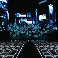 ＤＪ　ＥＭＭＡ　ｐｒｅｓｅｎｔｓ　ＮＩＴＥＬＩＳＴ　ＭＵＳＩＣ　５「 ＡＣＩＤ　ＣＩＴＹ　３」