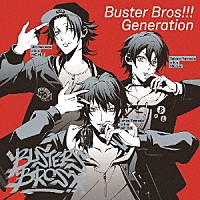 Ｂｕｓｔｅｒ　Ｂｒｏｓ！！！（イケブクロ・ディビジョン）「 Ｂｕｓｔｅｒ　Ｂｒｏｓ！！！　Ｇｅｎｅｒａｔｉｏｎ」