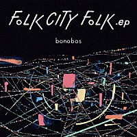 ｂｏｎｏｂｏｓ「 ＦＯＬＫ　ＣＩＴＹ　ＦＯＬＫ　．ｅｐ」