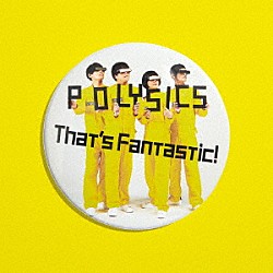 ＰＯＬＹＳＩＣＳ「Ｔｈａｔ’ｓ　Ｆａｎｔａｓｔｉｃ！」