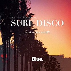 ＤＪ　ＯＳＳＨＹ「Ｂｌｕｅ．　ｍｅｅｔｓ　ＩＳＬＡＮＤ　ＣＡＦＥ　ＳＵＲＦ　ＤＩＳＣＯ　ｍｉｘｅｄ　ｂｙ　ＤＪ　ＯＳＳＨＹ」