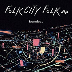 ｂｏｎｏｂｏｓ「ＦＯＬＫ　ＣＩＴＹ　ＦＯＬＫ　．ｅｐ」