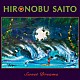 ＨＩＲＯＮＯＢＵ　ＳＡＩＴＯ「Ｓｗｅｅｔ　Ｄｒｅａｍｓ」