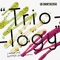 （Ｖ．Ａ．）「 Ｊ－ＷＡＶＥ　ＬＩＶＥ　ＳＵＭＭＥＲ　ＪＡＭ　ｐｒｅｓｅｎｔｓ　“Ｔｒｉｏ－ｌｏｇｙ”」