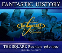 ＴＨＥ　ＳＱＵＡＲＥ　Ｒｅｕｎｉｏｎ「 “ＦＡＮＴＡＳＴＩＣ　ＨＩＳＴＯＲＹ”　／　ＴＨＥ　ＳＱＵＡＲＥ　Ｒｅｕｎｉｏｎ　－１９８７－１９９０－　ＬＩＶＥ　＠Ｂｌｕｅ　Ｎｏｔｅ　ＴＯＫＹＯ」