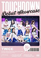 ＴＷＩＣＥ「 ＴＷＩＣＥ　Ｄｅｂｕｔ　Ｓｈｏｗｃａｓｅ　ＴＯＵＣＨＤＯＷＮ　ｉｎ　ＪＡＰＡＮ」