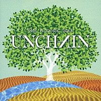 ＵＮＣＨＡＩＮ「 Ｇｅｔ　Ａｃｏｕｓｔｉｃ　Ｓｏｕｌ」