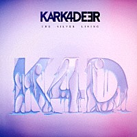 ＫＡＲＫ４ＤＥＥＲ「 ＴＨＥ　ＳＩＬＶＥＲ　ＬＩＮＩＮＧ」