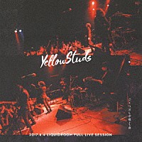 Ｙｅｌｌｏｗ　Ｓｔｕｄｓ「 ごくつぶしが鳴く夜　２０１７．６．４　ＬＩＱＵＩＤＲＯＯＭ　ＦＵＬＬ　ＬＩＶＥ　ＳＥＳＳＩＯＮ」