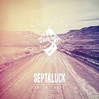 ＳＥＰＴＡＬＵＣＫ「 ＯＮ　ＴＨＥ　ＲＯＡＤ」