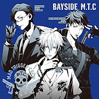 ＭＡＤ　ＴＲＩＧＧＥＲ　ＣＲＥＷ（ヨコハマ・ディビジョン）「 ＢＡＹＳＩＤＥ　Ｍ．Ｔ．Ｃ」