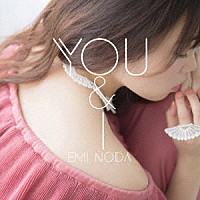 野田愛実「 Ｙｏｕ　＆　Ｉ」