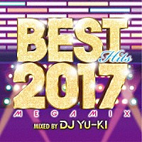 ＤＪ　ＹＵ－ＫＩ「 ベスト・ヒッツ２０１７・メガミックス」