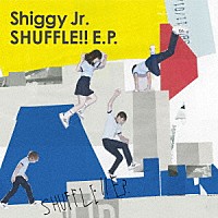 Ｓｈｉｇｇｙ　Ｊｒ．「 ＳＨＵＦＦＬＥ！！　Ｅ．Ｐ．」