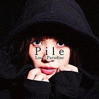 Ｐｉｌｅ「 Ｌｏｓｔ　Ｐａｒａｄｉｓｅ」