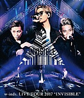 ｗ－ｉｎｄｓ．「 ｗ－ｉｎｄｓ．　ＬＩＶＥ　ＴＯＵＲ　２０１７　“ＩＮＶＩＳＩＢＬＥ”」