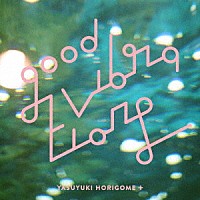 ＹＡＳＵＹＵＫＩ　ＨＯＲＩＧＯＭＥ＋「 ＧＯＯＤ　ＶＩＢＲＡＴＩＯＮＳ」