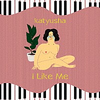 ｋａｔｙｕｓｈａ「 Ｉ　Ｌｉｋｅ　Ｍｅ」