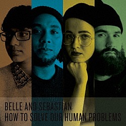 ベル＆セバスチャン「Ｈｏｗ　Ｔｏ　Ｓｏｌｖｅ　Ｏｕｒ　Ｈｕｍａｎ　Ｐｒｏｂｌｅｍｓ」