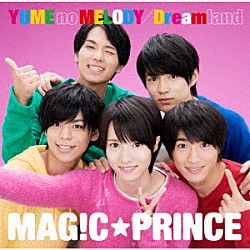 ＭＡＧ！Ｃ☆ＰＲＩＮＣＥ「ＹＵＭＥ　ｎｏ　ＭＥＬＯＤＹ／Ｄｒｅａｍｌａｎｄ」