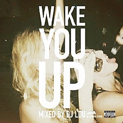 ＤＪ　ＬＯＵ「Ｗａｋｅ　Ｙｏｕ　Ｕｐ　Ｍｉｘｅｄ　ｂｙ　ＤＪ　ＬＯＵ　ｅｘあやまんＪＡＰＡＮ」