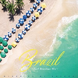 ＤＪ　ＨＡＳＥＢＥ「ＩＳＬＡＮＤ　ＣＡＦＥ　ｍｅｅｔｓ　Ｂｒａｚｉｌ　Ｓｕｒｆ　Ｂｒａｚｉｌｉａｎ　Ｍｉｘ　Ｍｉｘｅｄ　ｂｙ　ＤＪ　ＨＡＳＥＢＥ」