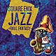 （ゲーム・ミュージック） Ｊｕｎｋｏ　Ｉｗａｏ「ＳＱＵＡＲＥ　ＥＮＩＸ　ＪＡＺＺ　－ＦＩＮＡＬ　ＦＡＮＴＡＳＹ－」